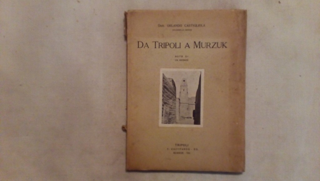 Da Tripoli a Murzuk - Dott. Orlando Castigliola Cacopardo editore 1930