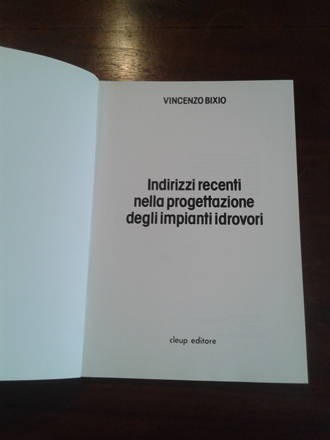 Indirizzi recenti nella progettazione degli impianti idrovori - Vincenzo Bixio Cleup editore