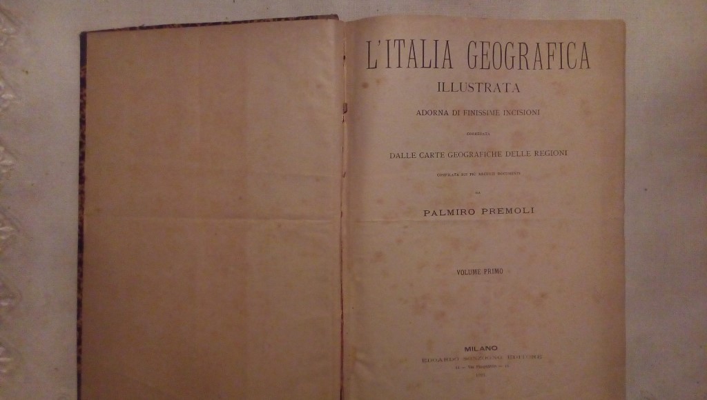 L'Italia geografica illustrata adorna di finissime incisioni Palmiro Premoli - Volume primo - Sonzogno Milano 1891