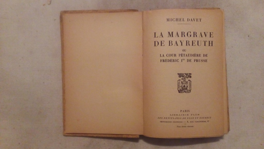 La margrave de bayreuth ou La Cour Pétaudière De Frédéric Ier De Prusse- Michel Davet Plon Paris 1937