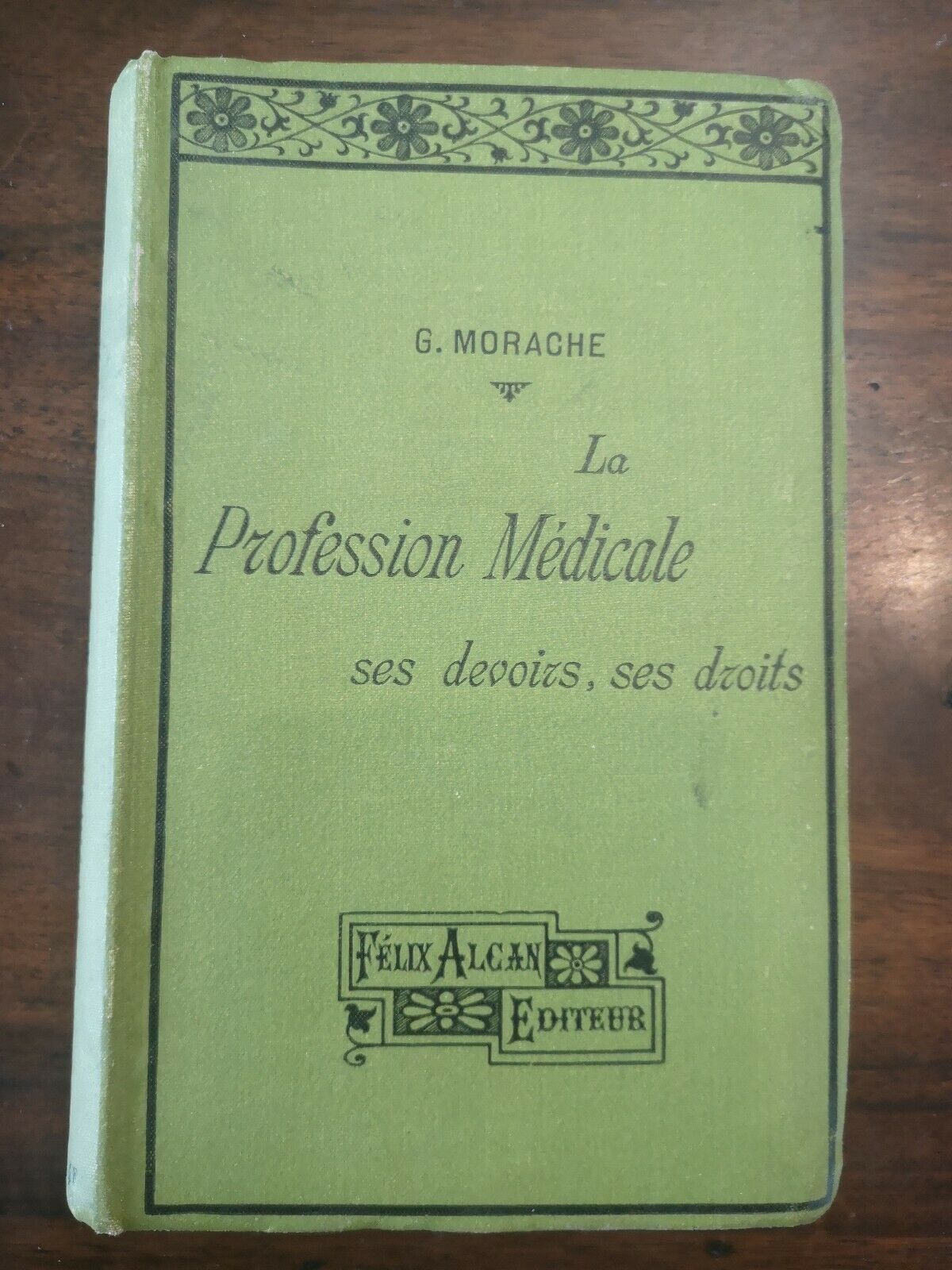 La Profession médicale, ses devoirs, ses droits, par G. Morache Felix Alcan Paris 1901