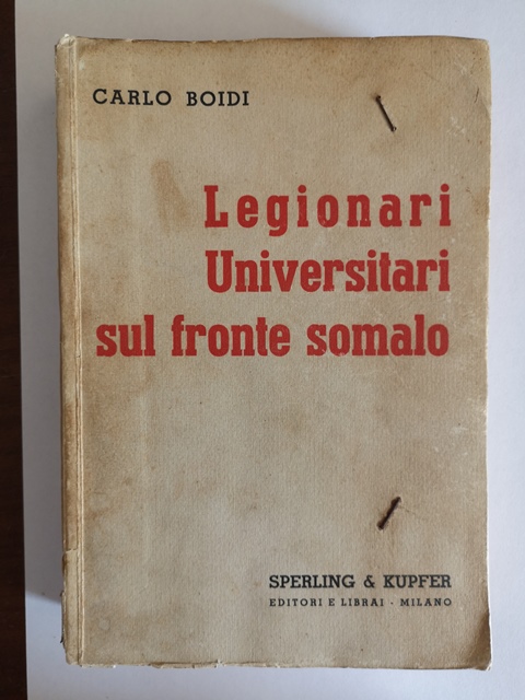 Legionari universitari sul fronte somalo Carlo Boidi Sperling & Kupfer Milano 1937