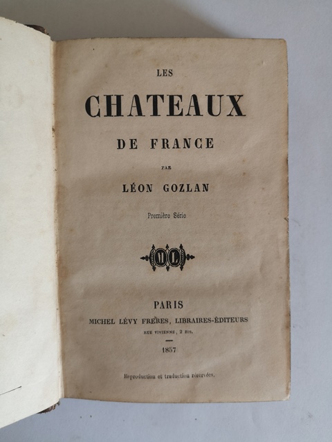 Les chateaux de france par leon Gozlan Paris 1857 premiere serie