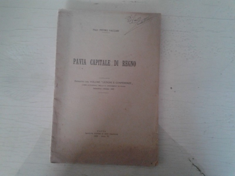 Libretto/ Opuscolo  PAVIA CAPITALE DI REGNO. Prof. PIETRO VACCARI  1928