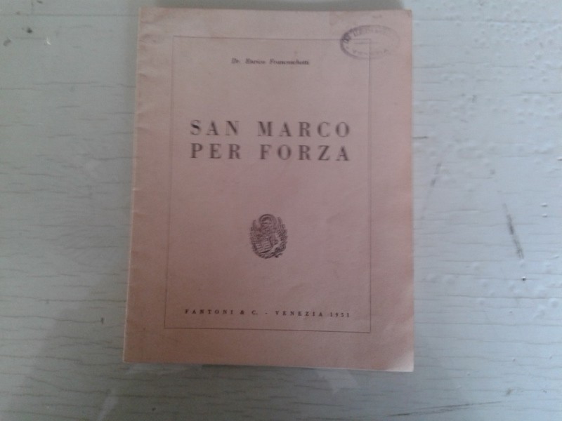 Libretto/ Opuscolo  SAN MARCO PER FORZA  Dr. Enrico Franceschetti 