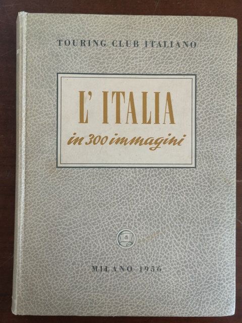 Touring club italiano L'Italia in 300 immagini Milano 1956