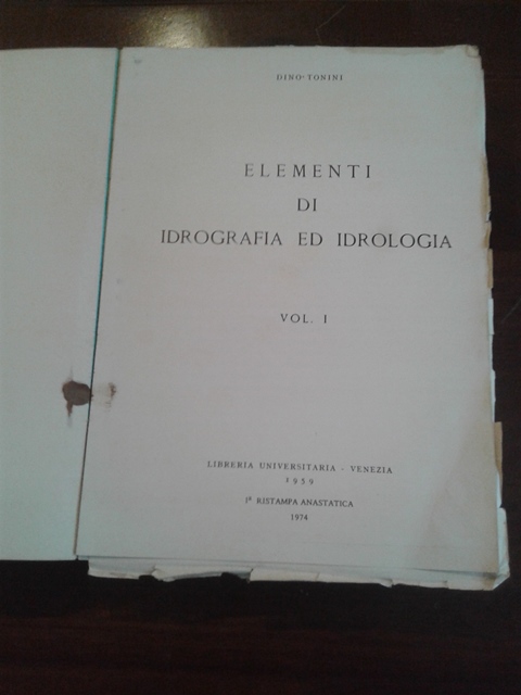Elementi di idrografia ed idrologia - Dino Tonini Libreria universitaria Venezia 1974 Vol. I-II