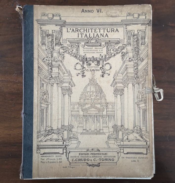 L' Architettura Italiana, Periodico Mensile di Costruzione e di Architettura Pratica, Direttore G. Lavini, Editore C. Crudo e C. Torino. anno VI 1910-1911