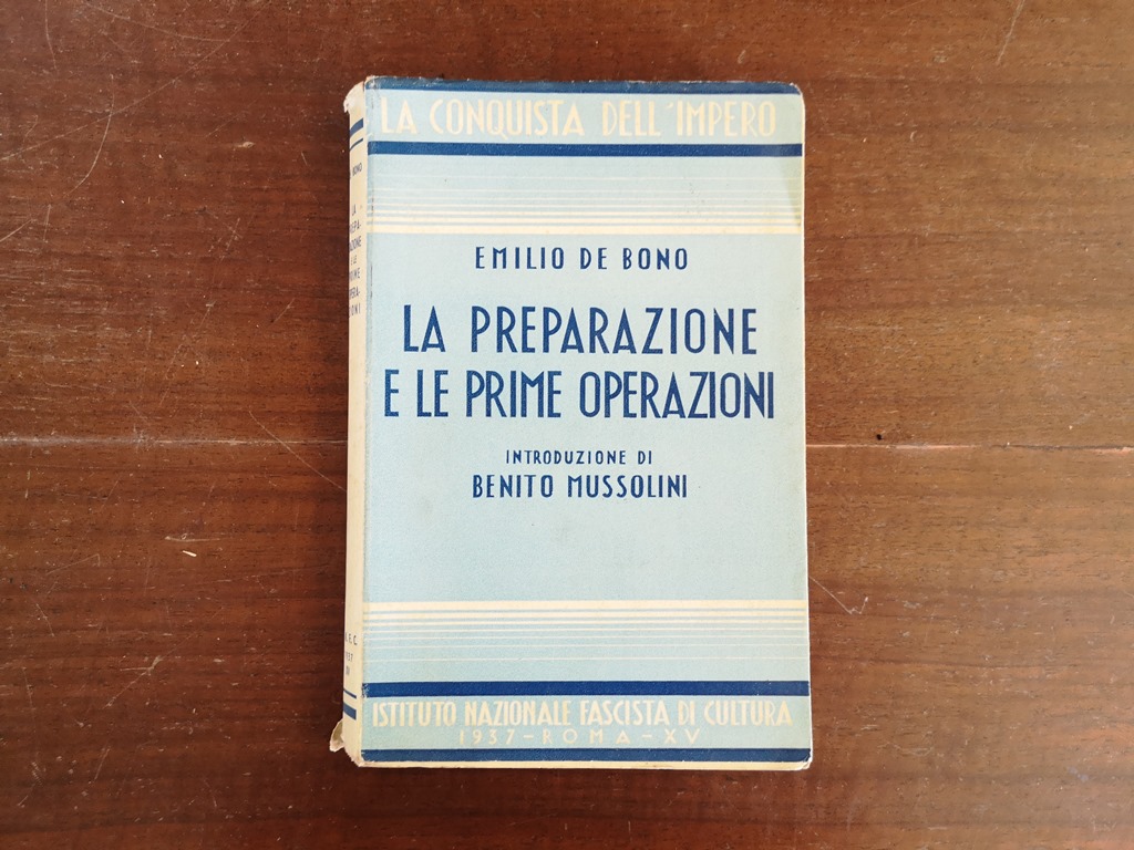 La Conquista dell'Impero. La preparazione e le prime operazioni. Introduzione di Benito Mussolini. Prima edizione Emilio De Bono 1937
