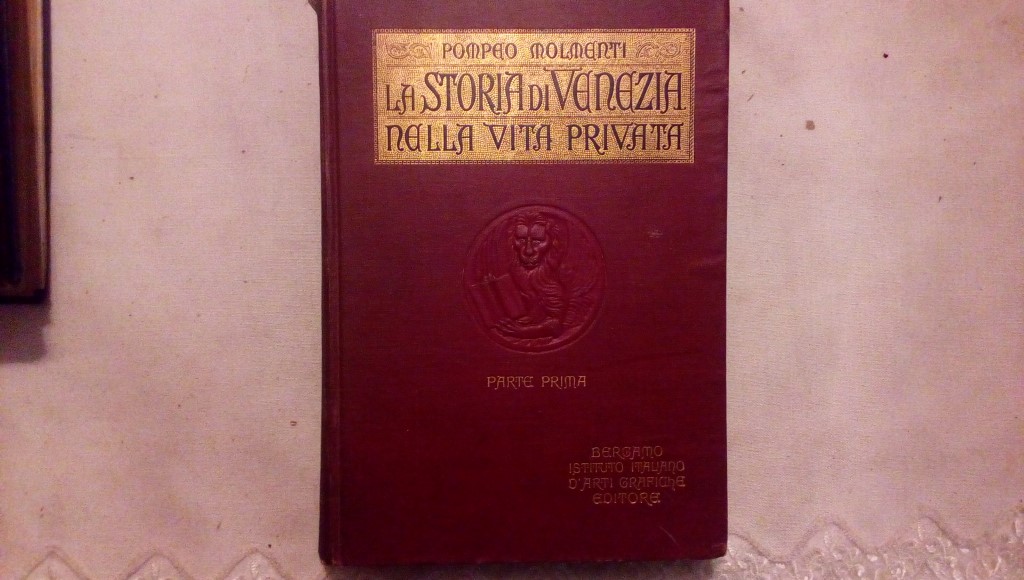 La storia di Venezia nella vita privata dalle origini alla caduta della repubblica - Pompeo Molmenti 3 volumi - Istituto italiano d'arti grafiche editore Bergamo 1922