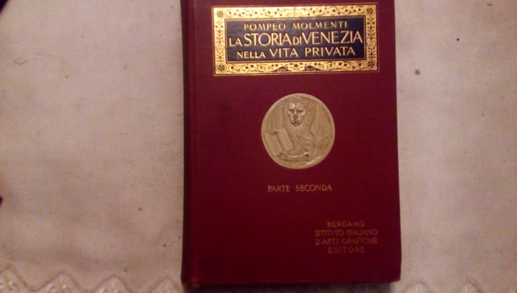 La storia di Venezia nella vita privata dalle origini alla caduta della repubblica - Pompeo Molmenti 3 volumi - Istituto italiano d'arti grafiche editore Bergamo 1922