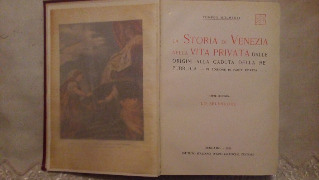 La storia di Venezia nella vita privata dalle origini alla caduta della repubblica - Pompeo Molmenti 3 volumi - Istituto italiano d'arti grafiche editore Bergamo 1922