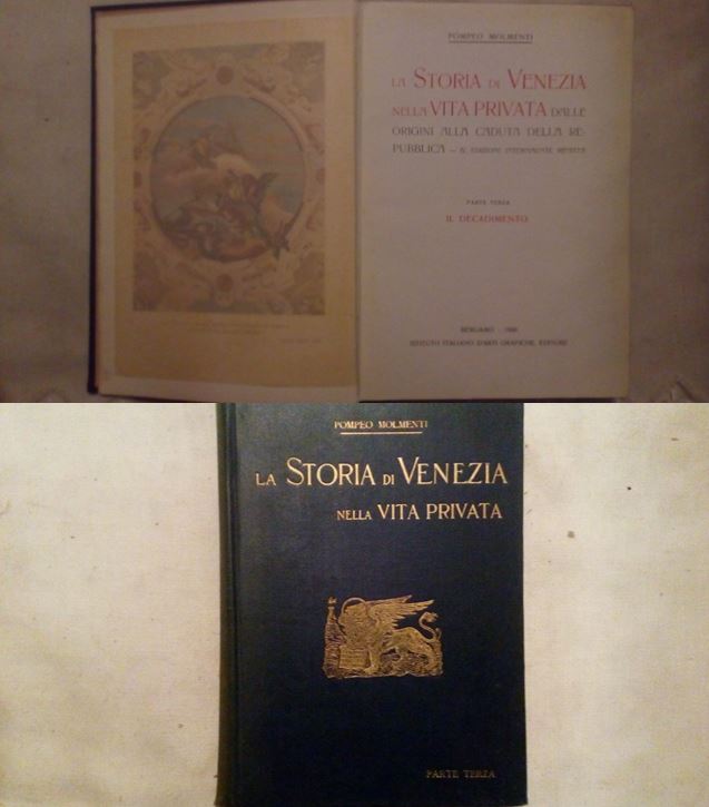 La storia di Venezia nella vita privata dalle origini alla caduta della repubblica - Pompeo Molmenti 3 volumi - Istituto italiano d'arti grafiche editore Bergamo 1922
