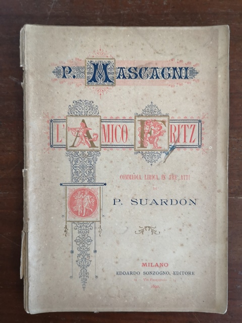 P.Mascagni L'amico Fritz commedia lirica P. Suardon Sonzogno Milano 1892