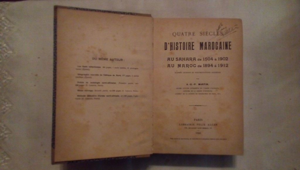 Quatre siecle d'histoire marocaine  au sahara de 1504 à 1902 au maroc de 1894 à 1912 par A.G.P. Martin Librairie Felix Alcan Paris 1923