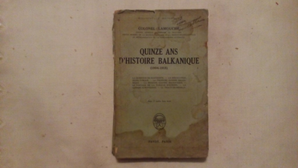 Quinze ans d'histoire balkanique 1904-1918 - Colonel Lamouche - Payot Paris 1928